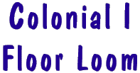 Colonial I Weaving Loom