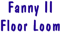 Fanny II Weaving Loom
