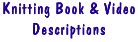 Detailed Knitting Book/Video Descriptions