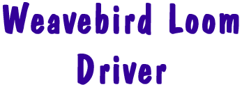 Weavebird Loom Driver