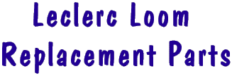Leclerc Loom Replacement Parts